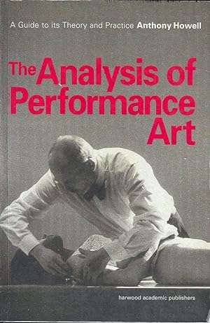 The Analysis of Performance Art: a guide to its theory and practice