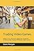 Seller image for Trading Video Games: Make it Your Business. Beginners Guide for Professionally Trading Wholesale Video Games. [Soft Cover ] for sale by booksXpress