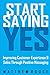 Imagen del vendedor de Start Saying Yes: Improving Customer Experience and Sales Through Positive Messaging [Soft Cover ] a la venta por booksXpress