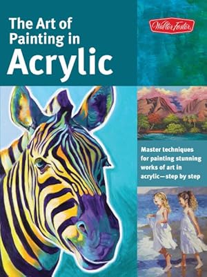 Immagine del venditore per Art of Painting in Acrylic : Master Techniques for Painting Stunning Works of Art in Acrylic - Step by Step venduto da GreatBookPrices