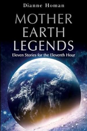 Imagen del vendedor de Mother Earth Legends: Eleven Stories for the Eleventh Hour by Homan, Dianne [Paperback ] a la venta por booksXpress