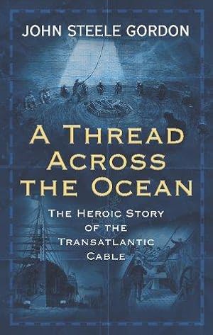 Immagine del venditore per A Thread Across the Ocean: The Heroic Story of the Transatlantic Cable venduto da WeBuyBooks
