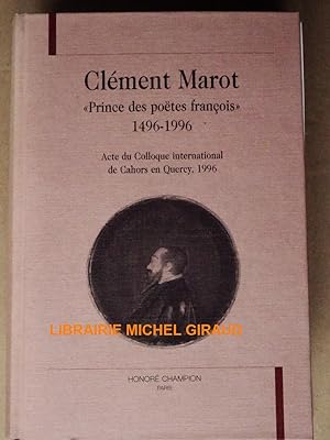 Clément Marot "prince des poëtes françois" 1496-1996 Actes du colloque international de Cahors en...