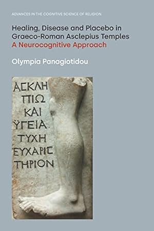 Seller image for Healing, Disease and Placebo in Graeco-Roman Asclepius Temples: A Neurocognitive Approach (Advances in the Cognitive Science of Religion) by Panagiotidou, Olympia [Paperback ] for sale by booksXpress