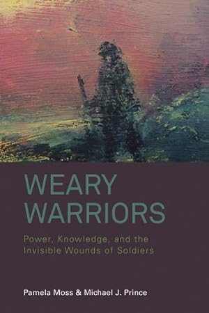 Seller image for Weary Warriors: Power, Knowledge, and the Invisible Wounds of Soldiers by Moss, Pamela, Prince, Michael J. [Paperback ] for sale by booksXpress