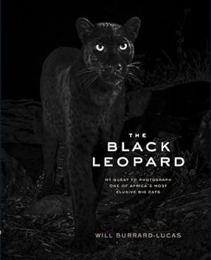 Imagen del vendedor de The Black Leopard: My Quest to Photograph One of Africa's Most Elusive Big Cats by Burrard-Lucas, Will [Hardcover ] a la venta por booksXpress