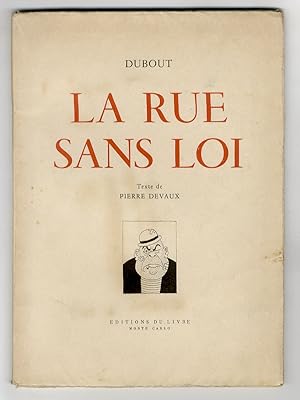 La Rue sans Loi. (32 Dessins de Dubout commentés par Pierre Devaux).