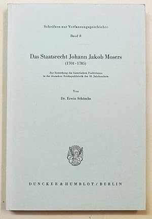 Imagen del vendedor de Das Staatsrecht Johann Jakob Mosers (1701-1785). Zur Entstehung des historischen Positivismus in der deutschen Reichspublizistik des 18. Jahrhunderts. (Schriften zur Verfassungsgeschichte : Band 8). a la venta por Antiquariat Martin Barbian & Grund GbR