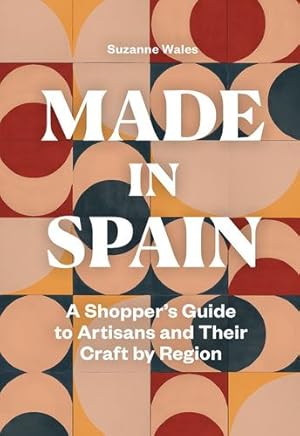 Seller image for Made in Spain: A Shopper's Guide to Artisans and Their Crafts by Region by Wales, Suzanne [Paperback ] for sale by booksXpress