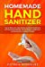 Immagine del venditore per Homemade Hand Sanitizer: How to Make your Hand Sanitizer and Home Disinfectant with Natural Essential Oils. 100 Recipes DIY to Fight Germ and Bacterial for a Healthier Lifestyle [Soft Cover ] venduto da booksXpress