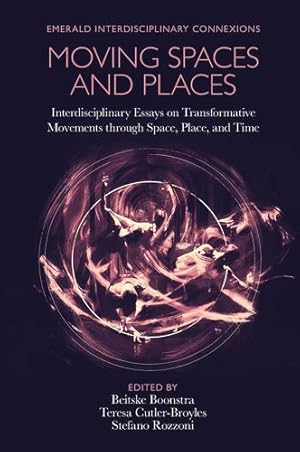 Seller image for Moving Spaces and Places: Interdisciplinary Essays on Transformative Movements Through Space, Place, and Time (Emerald Interdisciplinary Connexions) by - [Hardcover ] for sale by booksXpress