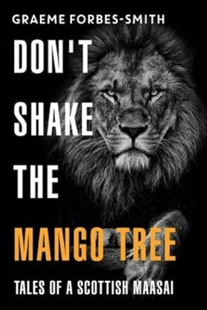 Seller image for Don't Shake the Mango Tree - Tales of a Scottish Maasai by Forbes-Smith, Graeme [Paperback ] for sale by booksXpress