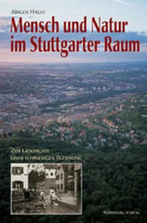 Bild des Verkufers fr Mensch und Natur im Stuttgarter Raum: Zur Geschichte einer schwierigen Beziehung zum Verkauf von Studibuch
