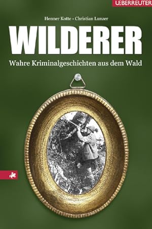 Bild des Verkufers fr Wilderer: Wahre Kriminalgeschichten aus dem Wald zum Verkauf von Studibuch