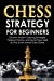 Immagine del venditore per Chess Strategy for Beginners: Discover Modern Opening Strategies, Foolproof Tactics, and Secret Traps Used by Pros to Win Almost Every Game [Soft Cover ] venduto da booksXpress