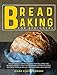 Immagine del venditore per Bread Baking for Beginners: An easy to follow recipe guide that will make you relaxed and self-confident in baking lots of delicious different types of breads for your family and friends! [Hardcover ] venduto da booksXpress