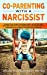 Bild des Verkufers fr Co-Parenting with a Narcissist: A Practical Guide for Rising Well-Adjusted and Resilient Kids in a Two Home Family. Includes Tips to Manage High-Conflict Divorce With your Ex [Hardcover ] zum Verkauf von booksXpress