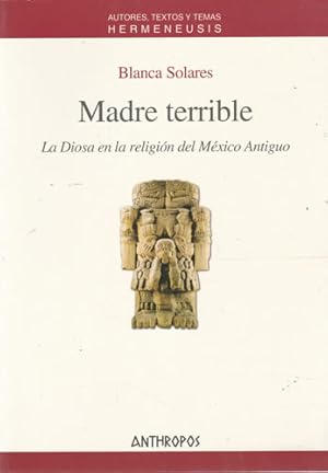 Image du vendeur pour Madre Terrible. La Diosa en la religin del Mxico Antiguo mis en vente par Librera Cajn Desastre