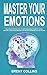 Seller image for Master Your Emotions: The Ultimate Practical Guide to Overcoming Anxiety, Negative Thinking, Emotional Stress, Better Manage Your Feelings and Improving Your Self-Esteem [Hardcover ] for sale by booksXpress