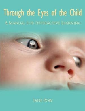 Bild des Verkufers fr Through the Eyes of the Child: A Manual for Interactive Learning zum Verkauf von WeBuyBooks