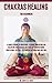 Immagine del venditore per Chakra Healing For Beginners: A Complete Guide to Awakening, Clearing, Unblocking and Balancing your Chakras and Your Life Through Guided meditations, Crystals, the Power of Affirmations and Yoga [Hardcover ] venduto da booksXpress
