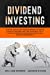 Seller image for Dividend Investing: Step-by-Step Guide for Beginners to Create a Passive Income and Find your Way to Financial Freedom Through Dividend and Stocks Investments (Investing for Beginners) [Soft Cover ] for sale by booksXpress