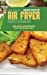 Seller image for Quick and Easy Air Fryer Recipes Cookbook: Quick, Healthy, Easy and Delicious Recipes for The Whole Family [Hardcover ] for sale by booksXpress