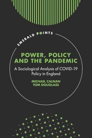 Bild des Verkufers fr Power, Policy and the Pandemic: A Sociological Analysis of Covid-19 Policy in England (Emerald Points) by Calnan, Michael, Douglass, Tom [Hardcover ] zum Verkauf von booksXpress