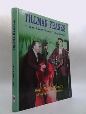 Seller image for Tillman Franks: I Was There When It Happened for sale by ThriftBooksVintage