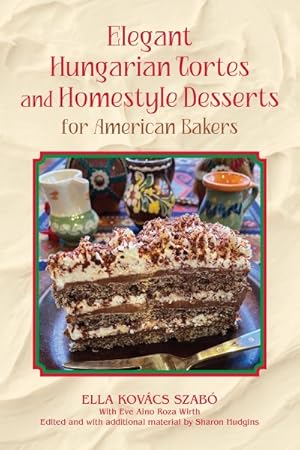 Seller image for Elegant Hungarian Tortes and Homestyle Desserts for American Bakers for sale by GreatBookPricesUK