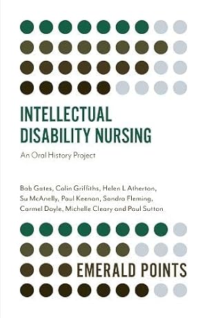 Imagen del vendedor de Intellectual Disability Nursing: An Oral History Project (Emerald Points) by Bob Gates, Colin Griffiths, Helen L Atherton, Su McAnelly, Paul Keenan, Sandra Fleming, Carmel Doyle, Michelle Cleary, Paul Sutton [Paperback ] a la venta por booksXpress