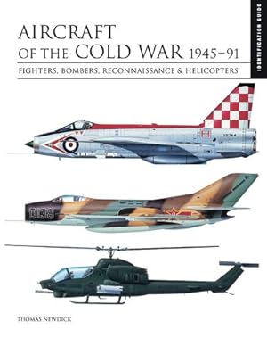 Image du vendeur pour Aircraft of the Cold War: 1945-91: Fighters, Bombers, Reconnaissance & Helicopters (Essential Identification Guide) by Newdick, Thomas [Hardcover ] mis en vente par booksXpress