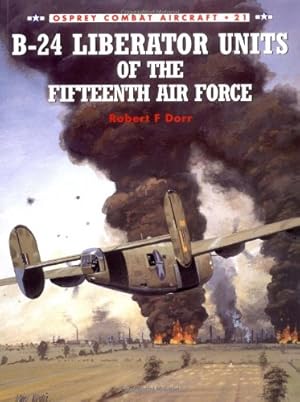 Seller image for B-24 Liberator Units of the Fifteenth Air Force (Osprey Combat Aircraft 21) by Dorr, Robert F. [Paperback ] for sale by booksXpress
