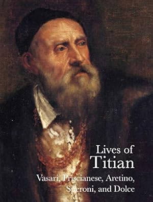 Immagine del venditore per Lives of Titian (The Lives of the Artists) by Giorgio Vasari, Sperone Speroni, Pietro Aretino, Ludovico Dolce, Raffaele Borghini, Francesco Prisicianese [Paperback ] venduto da booksXpress