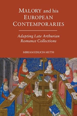 Seller image for Malory and his European Contemporaries: Adapting Late Medieval Arthurian Romance Collections (Arthurian Studies) by Edlich-Muth, Miriam [Hardcover ] for sale by booksXpress