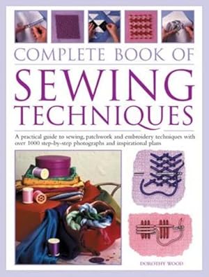 Immagine del venditore per The Complete Step by Step Book of Sewing Techniques: A practical guide to sewing, patchwork and embroidery shown in more than 1200 step-by-step photographs by Wood, Dorothy [Paperback ] venduto da booksXpress