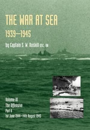 Seller image for WAR AT SEA 1939-45: Volume III Part 2 The Offensive 1st June 1944-14th August 1945 OFFICIAL HISTORY OF THE SECOND WORLD WAR by Captain S. W. Roskill DSC. RN [Hardcover ] for sale by booksXpress