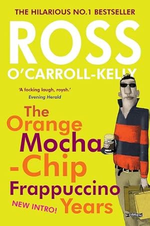 Seller image for The Orange Mocha-Chip Frappuccino Years (Ross O'carroll Kelly) by Ross O'Carroll-Kelly, Paul Howard, Alan Clarke [Paperback ] for sale by booksXpress