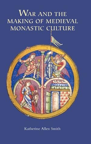 Image du vendeur pour War and the Making of Medieval Monastic Culture (Studies in the History of Medieval Religion) by Smith, Katherine Allen [Hardcover ] mis en vente par booksXpress