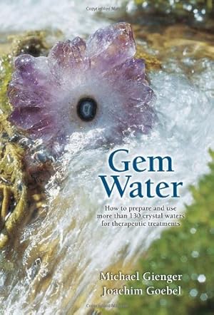 Seller image for Gem Water: How to Prepare and Use More than 130 Crystal Waters for Therapeutic Treatments by Goebel, Joachim, Gienger, Michael [Paperback ] for sale by booksXpress