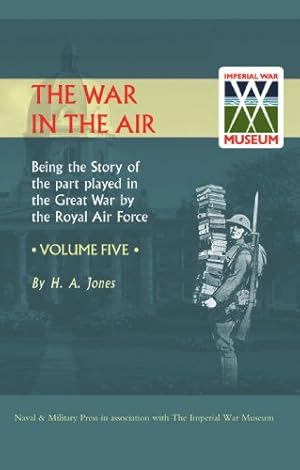 Seller image for War in the Air. Being the Story of the part played in the Great War by the Royal Air Force. VOLUME FIVE.: War in the Air. Being the Story of the part . War by the Royal Air Force. VOLUME FIVE. by Jones, H. A. [Paperback ] for sale by booksXpress