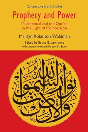 Image du vendeur pour Prophecy and Power: Muhammad and the Qur'an in the Light of Comparison (Comparative Islamic Studies) by Waldman, Marilyn Robinson [Hardcover ] mis en vente par booksXpress