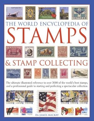 Immagine del venditore per The World Encyclopedia of Stamps & Stamp Collecting: The Ultimate Illustrated Reference To Over 3000 Of The World'S Best Stamps, And A Professional . And Perfecting A Spectacular Collection by Mackay, James [Hardcover ] venduto da booksXpress