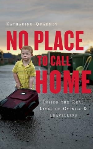 Seller image for No Place to Call Home: Inside the Real Lives of Gypsies and Travellers by Quarmby, Katharine [Paperback ] for sale by booksXpress