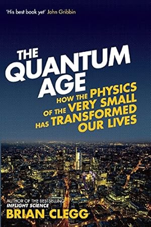 Imagen del vendedor de The Quantum Age: How The Physics Of The Very Small Has Transformed Our Lives by Clegg, Brian [Paperback ] a la venta por booksXpress