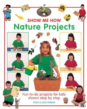 Immagine del venditore per Show Me How: Nature Projects: Fun-To-Do Projects for Kids Shown Step by Step by Parker, Steve, Parker, Jane [Hardcover ] venduto da booksXpress