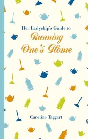 Seller image for Her Ladyship's Guide to Running One's Home by Taggart, Caroline [Hardcover ] for sale by booksXpress