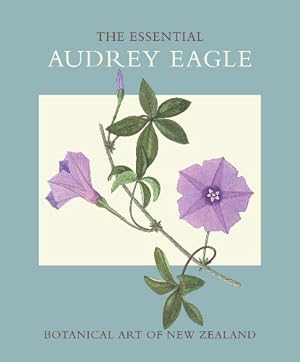 Seller image for The Essential Audrey Eagle: Botanical Art of New Zealand [Soft Cover ] for sale by booksXpress