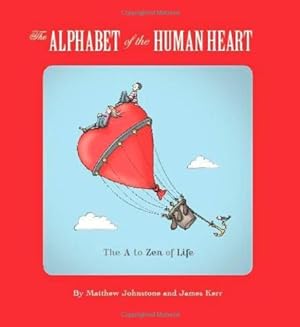 Bild des Verkufers fr The Alphabet of the Human Heart: The A to Zen of Life by Johnstone, Matthew, Kerr, James [Paperback ] zum Verkauf von booksXpress
