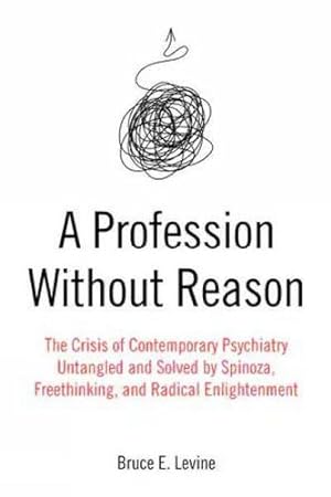 Immagine del venditore per A Profession Without Reason: The Crisis of Contemporary PsychiatryâUntangled and Solved by Spinoza, Freethinking, and Radical Enlightenment by Levine, Bruce E. [Paperback ] venduto da booksXpress
